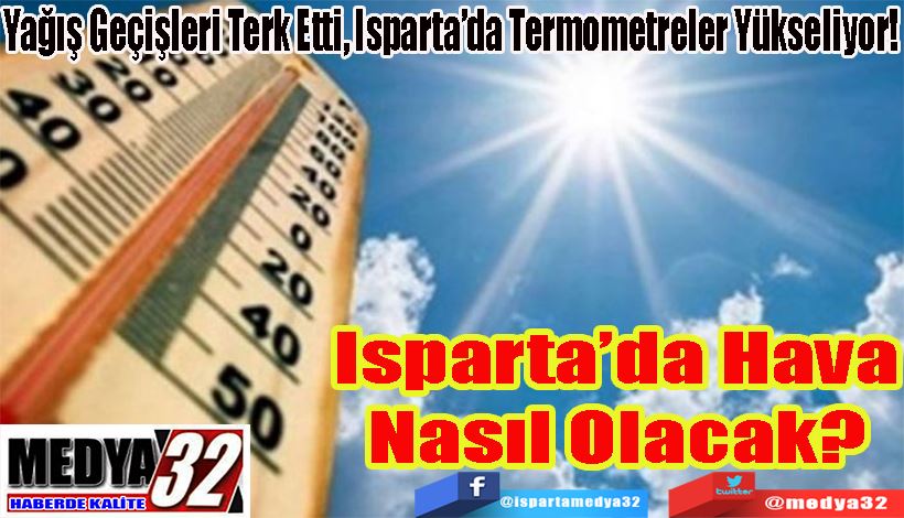 Yağış Geçişleri Terk Etti, Isparta’da Termometreler Yükseliyor!  Isparta’da Hava Nasıl Olacak? 