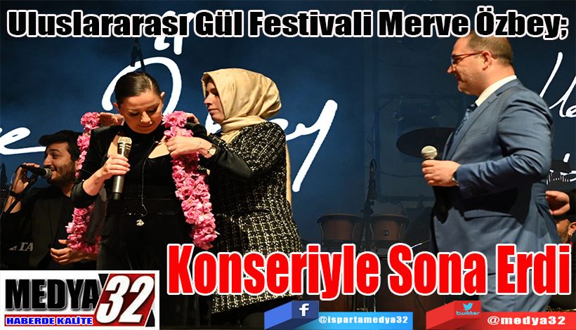 Uluslararası Gül Festivali Merve Özbey;  Konseriyle Sona Erdi