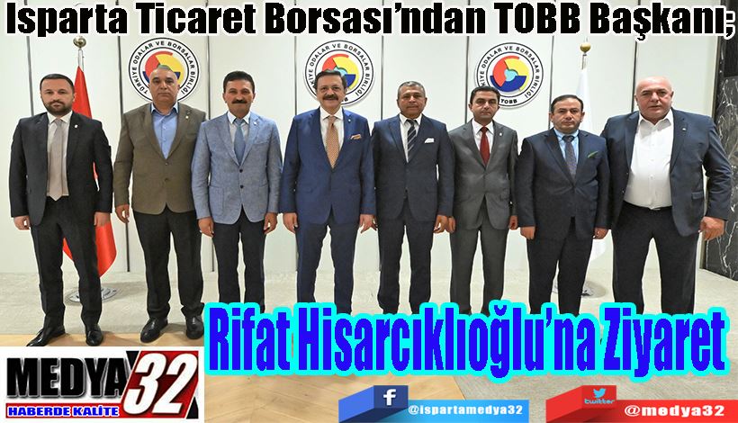 Isparta Ticaret Borsası’ndan TOBB Başkanı;  Rifat Hisarcıklıoğlu’na Ziyaret 