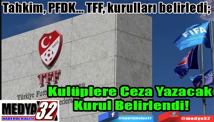 Tahkim, PFDK… TFF, kurulları belirledi;  Kulüplere Ceza Yazacak  Kurul Belirlendi! 