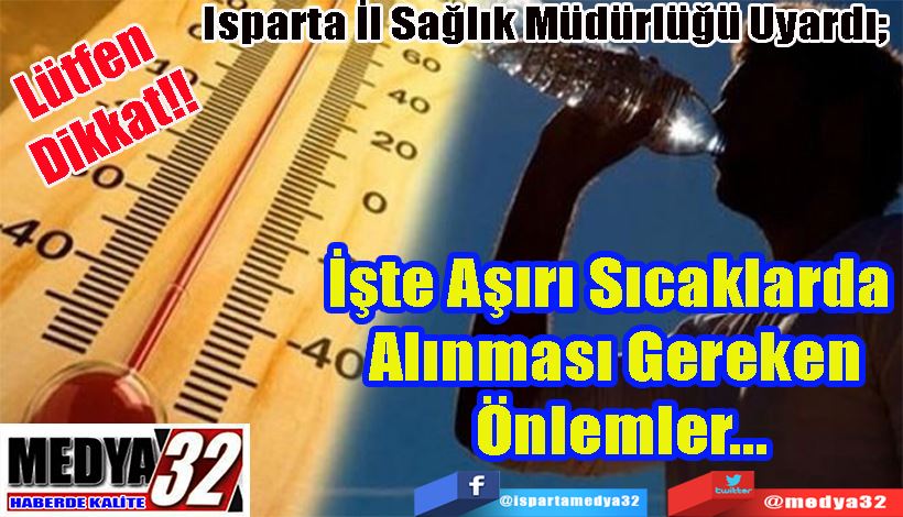 Lütfen Dikkat!!  Isparta İl Sağlık Müdürlüğü Uyardı;  Aşırı Sıcaklarda Alınması Gereken Önlemler…
