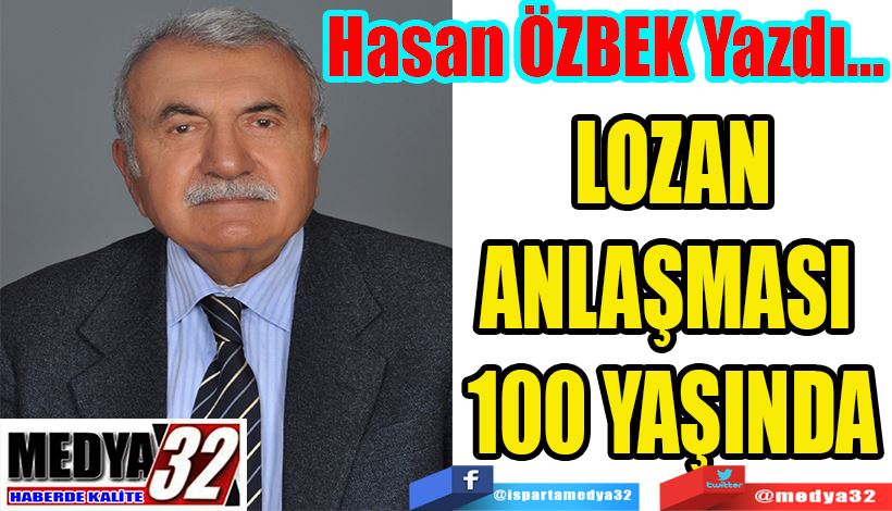 Hasan ÖZBEK Yazdı… LOZAN ANLAŞMASI 100 YAŞINDA