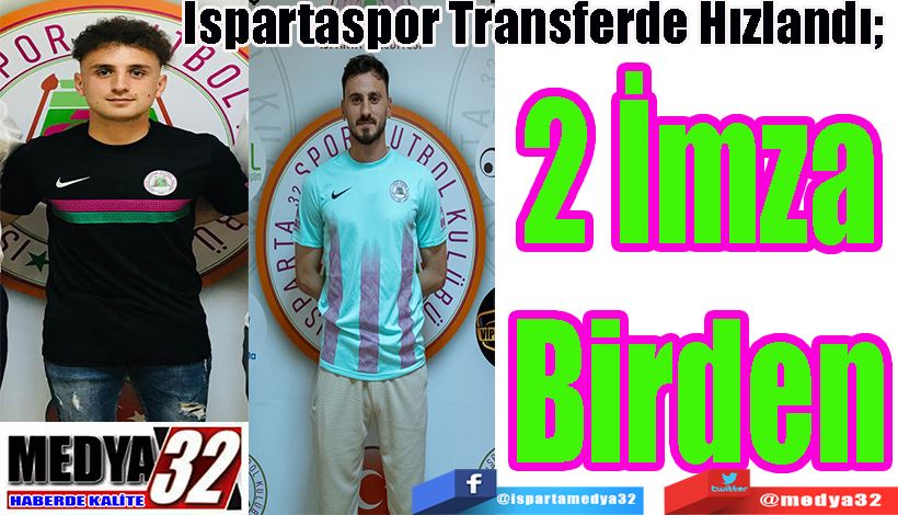 Ispartaspor Transferde Hızlandı;  2 İmza Birden