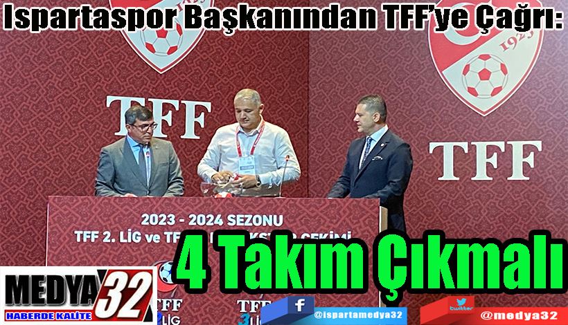 Ispartaspor Başkanından TFF’ye Çağrı: 4 Takım Çıkmalı