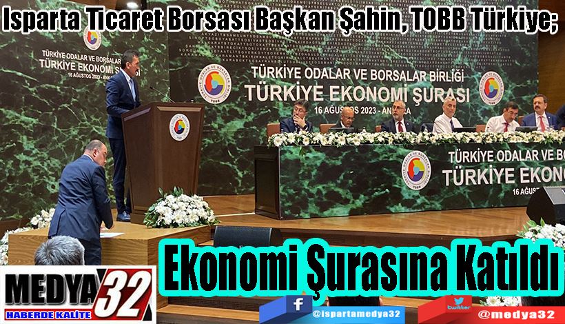 Isparta Ticaret Borsası Başkan Şahin, TOBB Türkiye;  Ekonomi Şurasına Katıldı