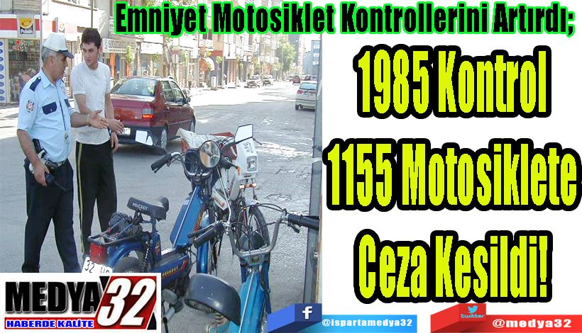Emniyet Motosiklet Kontrollerini Artırdı;  1985 Kontrol 1155 Motosiklete Ceza Kesildi! 