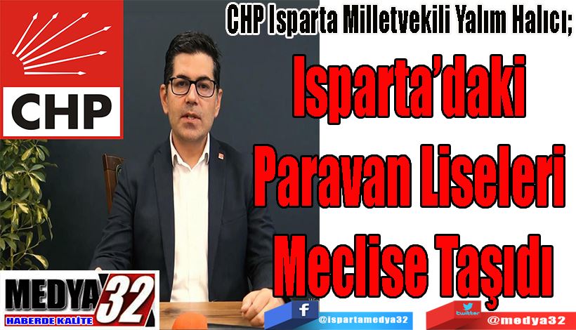 CHP Isparta Milletvekili Hikmet Yalım Halıcı;  Isparta’daki  Paravan Liseleri  Meclise Taşıdı