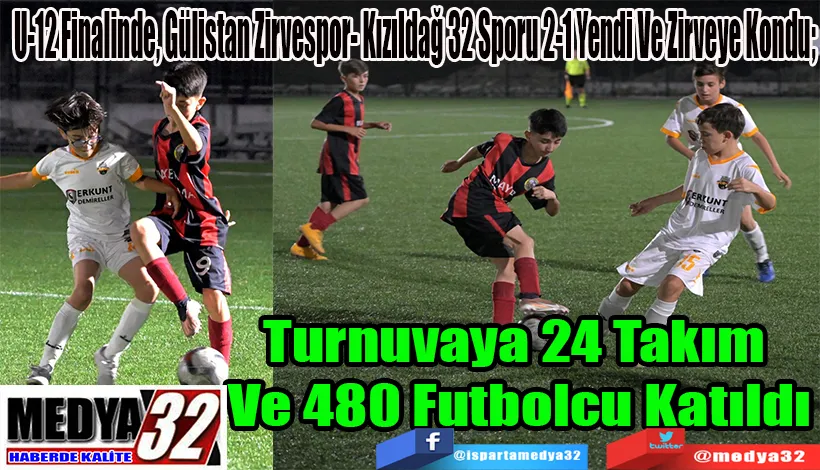 U-12 Finalinde, Gülistan Zirvespor- Kızıldağ 32 Sporu 2-1 Yendi Ve Zirveye Kondu;  Turnuvaya 24 Takım  Ve 480 Futbolcu Katıldı