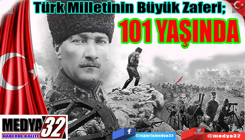 Türk Milletinin Büyük Zaferi;  101  YAŞINDA 