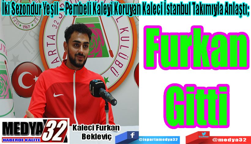 İki Sezondur Yeşil – Pembeli Kaleyi Koruyan Kaleci İstanbul Takımıyla Anlaştı;  Furkan Gitti 