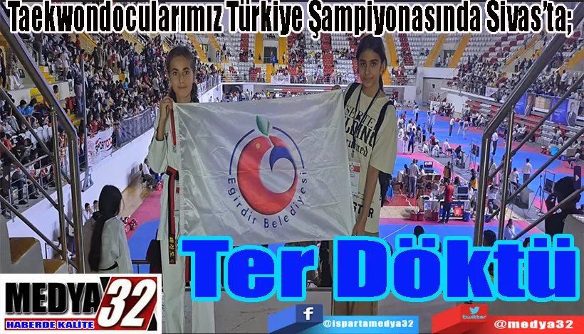 Taekwondocularımız Türkiye Şampiyonasında Sivas’ta;   Ter Döktü
