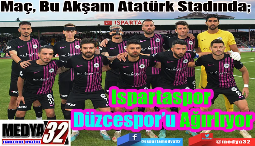 Maç, Bu Akşam Atatürk Stadında;  Ispartaspor  Düzcespor’u  Ağırlıyor