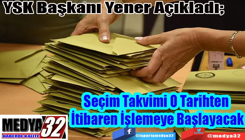 YSK Başkanı Yener Açıkladı;  Seçim Takvimi O Tarihten  İtibaren İşlemeye Başlayacak 