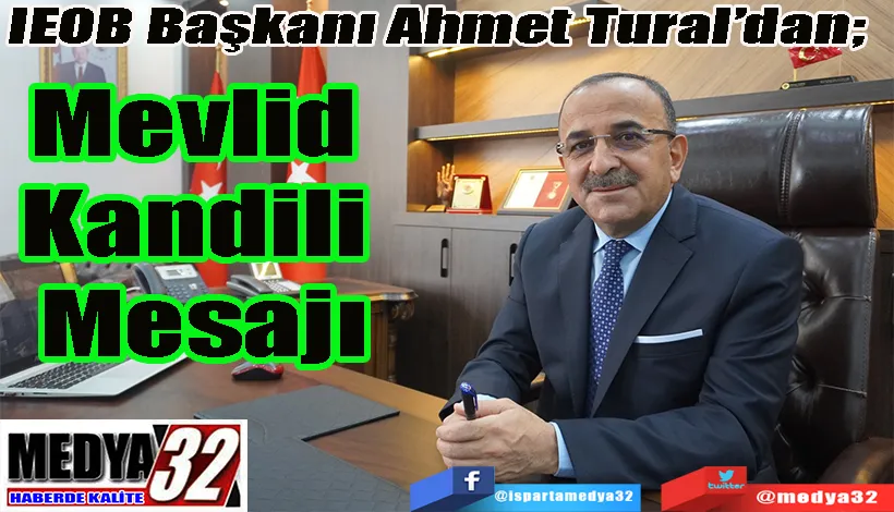 IEOB Başkanı Ahmet Tural’dan;  Mevlid  Kandili  Mesajı