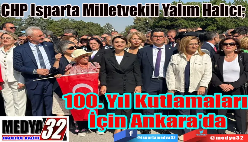 CHP Isparta Milletvekili Yalım Halıcı;  100. Yıl Kutlamaları İçin Ankara