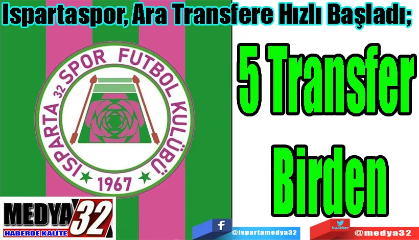Ispartaspor, Ara Transfere Hızlı Başladı;  5 Transfer Birden
