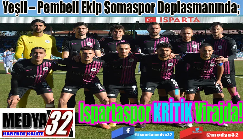 Yeşil – Pembeli Ekip Somaspor Deplasmanında;  Ispartaspor KRİTİK Virajda!