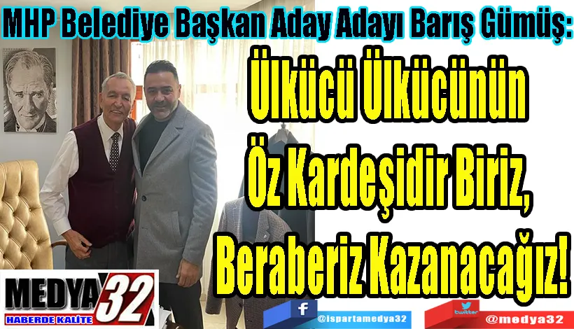 MHP Belediye Başkan Aday Adayı Barış Gümüş:  Ülkücü Ülkücünün  Öz Kardeşidir Biriz,  Beraberiz Kazanacağız! 