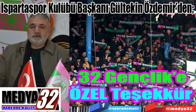 Ispartaspor Kulübü Başkanı Gültekin Özdemir’den;  32 Gençlik’e ÖZEL Teşekkür 