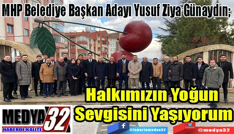  MHP Belediye Başkan Adayı Yusuf Ziya Günaydın;  Halkımızın Yoğun  Sevgisini Yaşıyorum