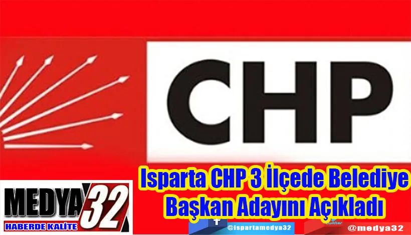 Isparta CHP 3 İlçede Belediye Başkan Adayını Açıkladı