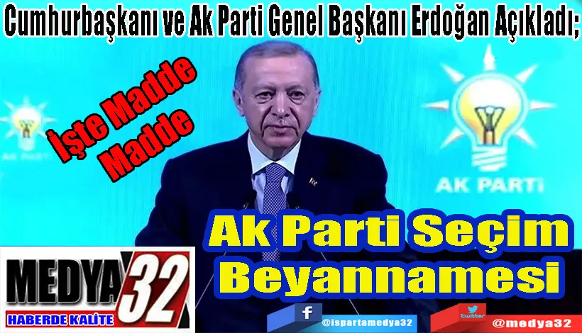 İşte Madde  Madde  Cumhurbaşkanı ve Ak Parti Genel Başkanı Erdoğan Açıkladı;  Ak Parti Seçim  Beyannamesi 