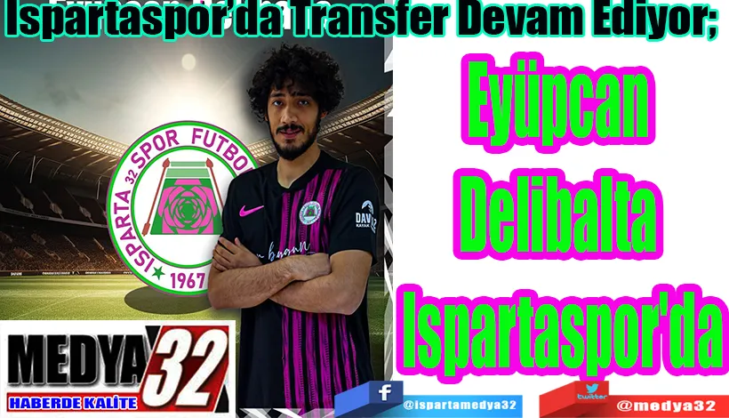 Ispartaspor’da Transfer Devam Ediyor;  Eyüpcan  Delibalta  Ispartaspor