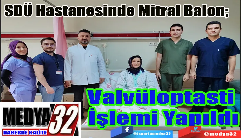 SDÜ Hastanesinde Mitral Balon;  Valvüloptasti İşlemi Yapıldı