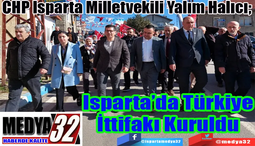 CHP Isparta Milletvekili Yalım Halıcı;  Isparta’da Türkiye İttifakı Kuruldu