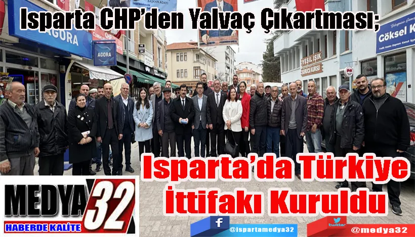 Isparta CHP’den Yalvaç Çıkartması;  Isparta’da Türkiye İttifakı Kuruldu