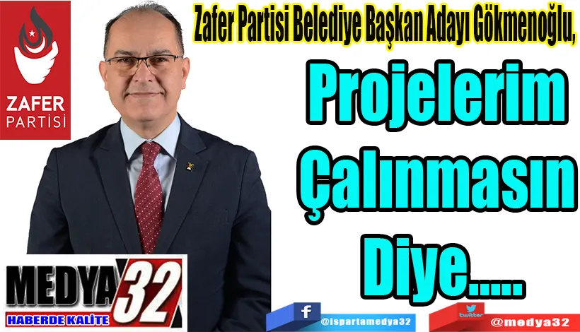 Zafer Partisi Belediye Başkan Adayı Gökmenoğlu, Projelerim  Çalınmasın  Diye….. 