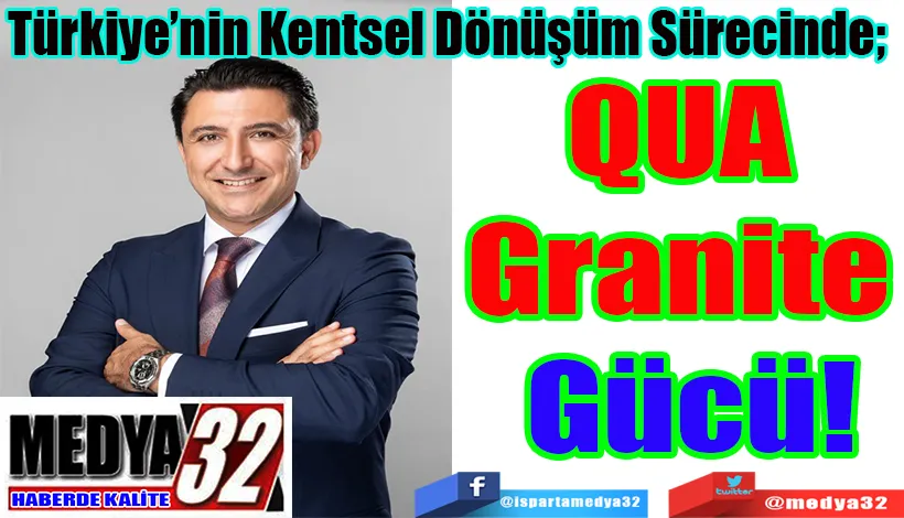 Türkiye’nin Kentsel Dönüşüm Sürecinde;  QUA  Granite  Gücü!