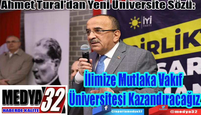 Ahmet Tural’dan Yeni Üniversite Sözü: İlimize Mutlaka Vakıf  Üniversitesi Kazandıracağız