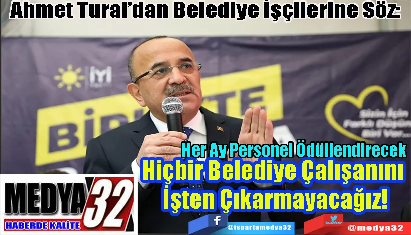 Ahmet Tural’dan Belediye İşçilerine Söz:  Hiçbir Belediye Çalışanını  İşten Çıkarmayacağız!  Her Ay Personel Ödüllendirecek 