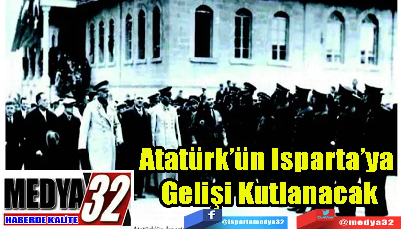 Atatürk’ün Isparta’ya  Gelişi Kutlanacak