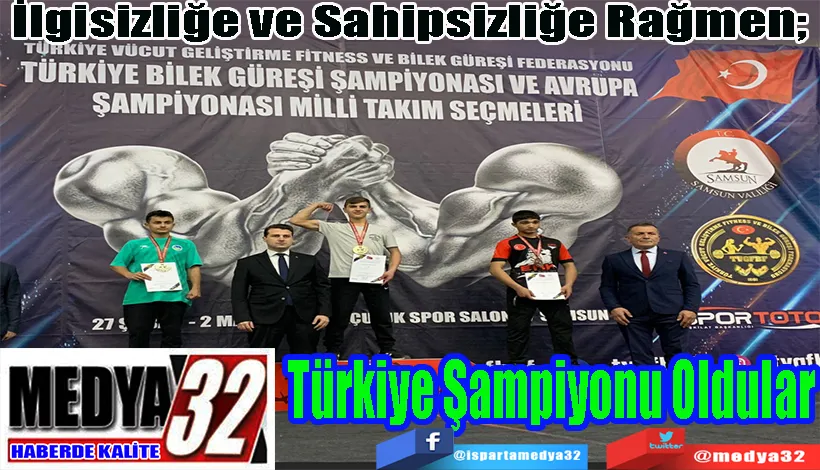 İlgisizliğe ve Sahipsizliğe Rağmen;  Türkiye Şampiyonu Oldular