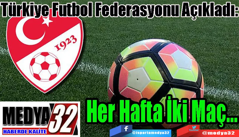 Türkiye Futbol Federasyonu Açıkladı:  Her Hafta İki Maç…