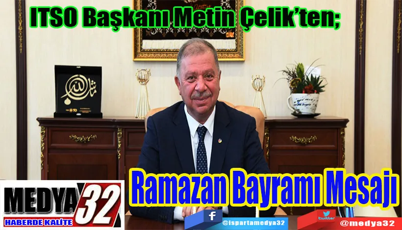 ITSO Başkanı Metin Çelik’ten;  Ramazan Bayramı Mesajı