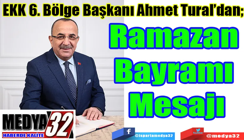 EKK 6. Bölge Başkanı Ahmet Tural’dan; Ramazan  Bayramı  Mesajı 