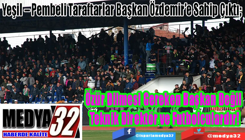 Yeşil – Pembeli Taraftarlar Başkan Özdemir’e Sahip Çıktı;  Özür Dilmesi Gereken Başkan Değil  Teknik Direktör ve Futbolculardır!
