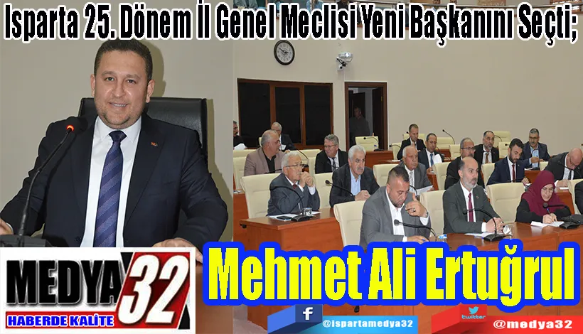 Isparta 25. Dönem İl Genel Meclisi Yeni Başkanını Seçti;  Mehmet Ali Ertuğrul