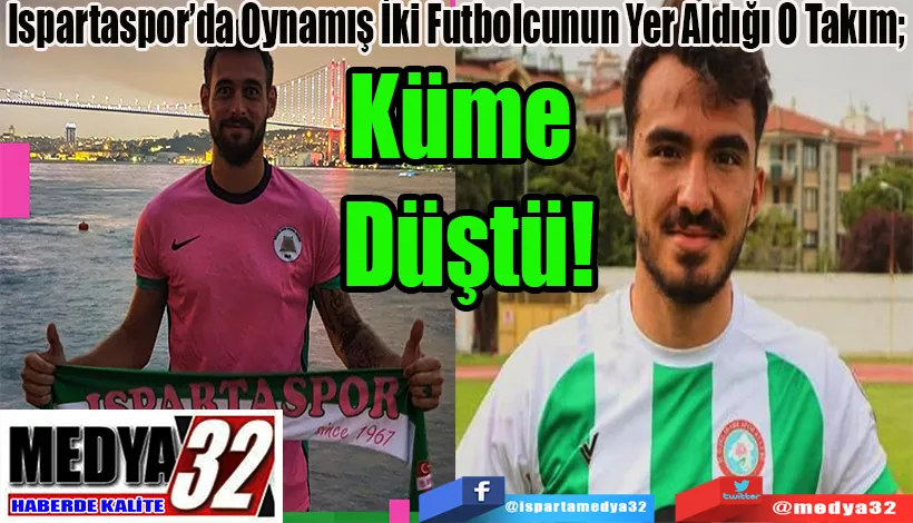 Ispartaspor’da Oynamış İki Futbolcunun Yer Aldığı O Takım;  Küme Düştü!