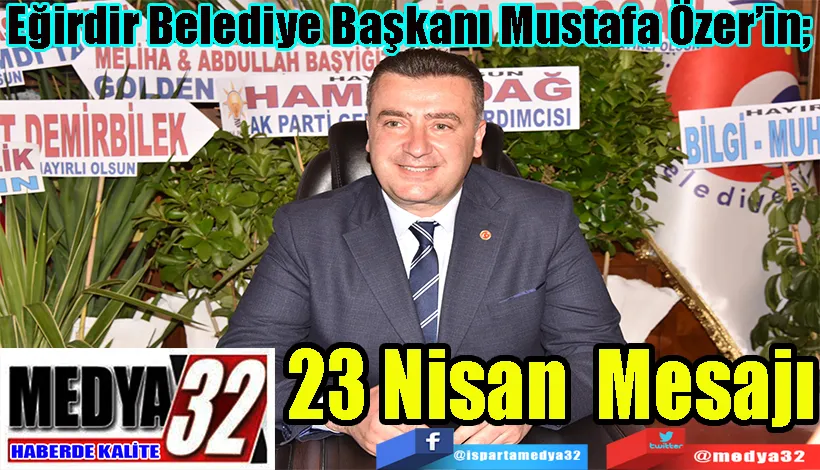Eğirdir Belediye Başkanı Mustafa Özer’in;  23 Nisan Mesajı 