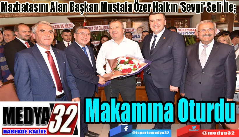 Mazbatasını Alan Başkan Mustafa Özer Halkın ‘Sevgi’ Seli İle;  Makamına Oturdu