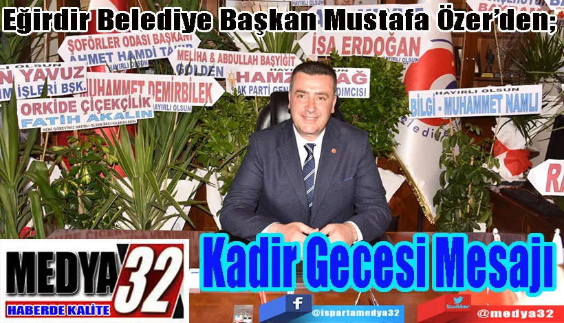 Eğirdir Belediye Başkan Mustafa Özer’den;  Kadir Gecesi Mesajı