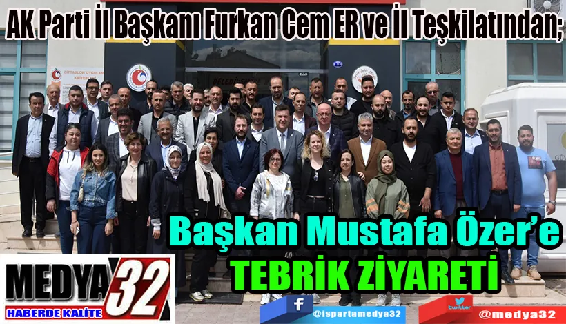 AK Parti İl Başkanı Furkan Cem ER ve İl Teşkilatından; Başkan Mustafa Özer’e TEBRİK ZİYARETİ