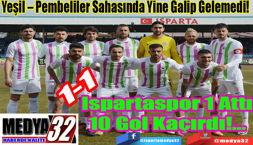 Yeşil – Pembeliler Sahasında Yine Galip Gelemedi!  Ispartaspor 1 Attı 10 Gol Kaçırdı!...