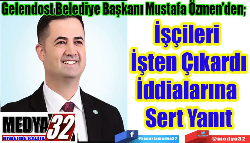 Gelendost Belediye Başkanı Mustafa Özmen’den;  İşçileri  İşten Çıkardı İddialarına  Sert Yanıt 