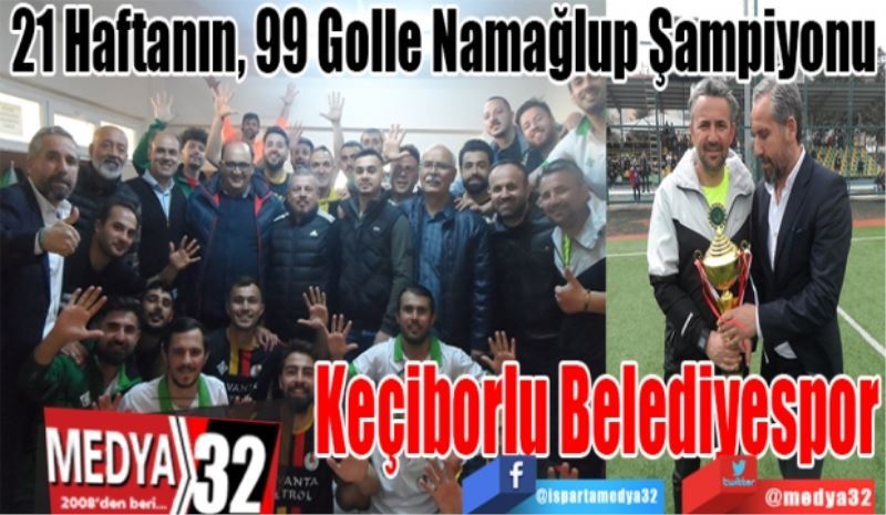 21 Haftanın, 99 Golle Namağlup Şampiyonu
Keçiborlu Belediyespor
