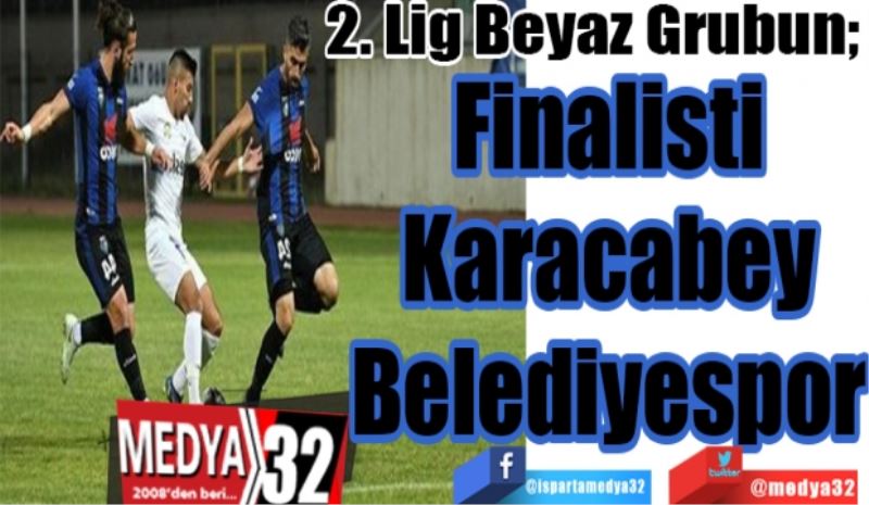 2. Lig Beyaz Grubun; 
Finalisti
Karacabey
Belediyespor
